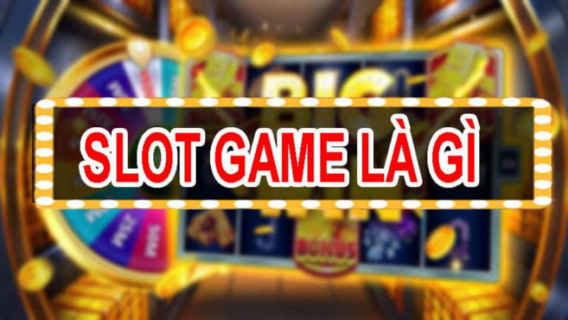 Định nghĩa Slot game là gì?